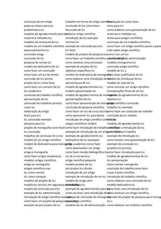 conclusao de um artigo
palavras chaves para tcc
problematica tcc
modelos de agradecimento para tcc
material e métodos tcc
modelos de conclusao de tcc
modelo de um trabalho cientifico
desenvolvimento tcc
conclusão artigo
conclusão do tcc
pesquisa de campo tcc
modelo de dedicatória de tcc
como fazer um conclusão
como fazer um tcc de direito
conclusão de tcc pronta
projeto de tcc como fazer
como fazer um sumario de tcc
tcc academico
conclusao de trabalho cientifico
apresentação do tcc
conclusão de trabalhos prontos
o que tcc
elaboração de artigo
titulo para tcc
tcc conclusão exemplo
pesquisa para tcc
projeto de monografia como fazer
tcc conclusão
trabalhos de conclusao de curso
modelo de um artigo científico
modelo de dedicatória para monografia
tcc doc
artigo e monografia
como fazer artigos academicos
modelos artigos cientificos
artigo ou monografia
artigos cientificos usp
tcc como montar
tcc como começar
modelos de projeto de tcc
modelo tcc tecnico em segurança do trabalho
modelo de conclusão para tcc
exemplo de tcc administração
introdução de artigo cientifico exemplo
como fazer um projeto de pesquisa para tcc
exemplo de pré projeto de tcc
trabalho em forma de artigo cientifico
conclusão de tcc como fazer
discussão de tcc
elaborar artigo cientifico
introdução do tcc exemplo
normas tcc
exemplo de conclusão para tcc
tcc feito
modelo de projeto de pesquisa tcc
como fazer um trabalho cientifico para faculdade
como comecar uma conclusao
exemplo de projeto de tcc
objetivos específicos tcc
modelo de dedicatória de monografia
como elaborar uma introdução de tcc
apresentacao de tcc
modelo de agradecimentos tcc
modelo apresentação tcc
modelo de agradecimentos de monografia
apresentações de tcc
como fazer apresentação de monografia
conclusão de pesquisa cientifica
como fazer um tcc de curso tecnico
como apresentar tcc para banca
introdução de artigo cientifico como fazer
artigos cientificos modelo
como fazer introdução de trabalho cientifico
exemplo de introdução de um artigo cientifico
exemplo de agradecimento tcc
dedicatória de tcc exemplos
artigo academico como fazer
como desenvolver um artigo
como fazer revisão bibliográfica tcc
tcc de curso tecnico
artigo cientifico pequeno
modelo projeto de tcc
pré projeto tcc direito
introdução de um artigo
exemplo de introdução de um tcc
modelo de artigo abnt
metodologia tcc
exemplo de agradecimentos para tcc
como escrever uma introdução de tcc
exemplo de conclusão de monografia
tema artigo cientifico
modelos de tcc de administração
introdução tcc como fazer
tema para tcc
como elaborar uma apresentação de tcc
materiais e métodos tcc
temas para artigos cientificos
conclusao de um trabalho cientifico
como fazer um artigo cientifico passo a passo
tudo sobre artigo cientifico
como criar um tcc
modelo de tcc de administração
modelo cronograma tcc
conclusão artigo cientifico
modelo de tcc 1
como fazer justificativa de tcc
modelo de introducao de tcc
modelo de capa de tcc
como escrever um artigo cientifico
considerações finais de um tcc
modelos de agradecimento de tcc
objetivo tcc
artigo cientifico conclusão
trabalho tcc exemplo
como fazer um conclusão de trabalho
conclusão de tcc modelo
livro tcc
modelos de agradecimento tcc
como fazer a introdução do tcc
como fazer um trabalho
exemplo de introdução tcc
como montar uma apresentação de tcc
exemplo de conclusão tcc
projetos tcc prontos
como fazer introdução para tcc
modelo de agradecimentos de tcc
tcc apresentação
como montar monografia
conclusão de trabalho como fazer
o que é texto cientifico
introdução do trabalho cientifico
como elaborar uma conclusão de tcc
modelo dedicatória tcc
como fazer uma introdução de tcc
como produzir um artigo científico
exemplo de projeto de pesquisa para monog
tcc s
como elaborar um relatório científico
 