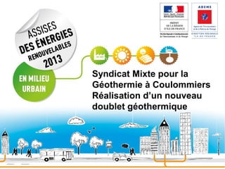 Syndicat Mixte pour la
Géothermie à Coulommiers
Réalisation d’un nouveau
doublet géothermique

 