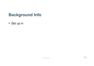 Background Info
  Set up in




                  WWW.F5DC.COM
 