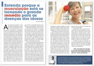 Entenda porque a
      musculação está se
      tornando o grande
      remédio para as
      doenças dos idosos
                                                                                       Por Acácio Tolentino




     A
                 musculação está ganhando a cada          exercício físico, a longevidade repleta de quali-
                 dia um papel fundamental na saúde        dade de vida se fará presente na vida de todos!     (capacidade de realizar atividades sem ajuda)       tância em iniciar a prática de musculação para
                 das pessoas, principalmente para as           Apesar dessa informação, o fato é que mui-     não está necessariamente relacionado ao enve-       idosos em qualquer idade.
                 que se encontram acima dos 60            tos idosos ainda não praticam a musculação          lhecimento cronológico (idade). Quanto mais             O ideal é que se faça os exercícios de mus-
     anos. Praticar musculação com o acompanha-           por afirmarem que não terão os benefícios           sedentário for o idoso, mais “velho” ele será!      culação sem dor, numa frequência de 2 a 4 ve-
     mento de um profissional de educação física se       como um jovem teria. Mas ao contrário do que             Muito médicos “prescrevem” de forma erra-      zes por semana, variando de 20 a 60 minutos
     tornou tão importante quanto os remédios no          a maioria pensa, a musculação prescrita de for-     da exercícios aeróbios (como a caminhada) para      (dependendo do condicionamento e patolo-
     tratamento de doenças, que costumam apare-           ma correta pelo professor de educação física        a grande maioria dos idosos, porém esquecem         gias limitantes) e intervalando as sessões a cada
     cer nessa faixa etária. Diversos são os benefícios   terá mais resultados numa pessoa acima dos 60       que boa parte deles possuem problemas articu-       48 horas. Antes de iniciar deve-se fazer uma
     do fortalecimento da musculatura como: redu-         anos, pois quanto mais sedentária a pessoa é,       lares que podem ser agravados com tais exercí-      avaliação clínica com um médico para verificar
     ção da sobrecarga nas articulações (reduzindo        maiores serão os ganhos, isso porque através        cios. Primeiramente porque nenhum médico            possíveis limitações, e logo depois uma avalia-
     as dores); recuperação de amplitude dos movi-        de pequenos estímulos o corpo evolui rapida-        está habilitado para prescrever exercícios físi-    ção física e funcional com o educador físico.
     mentos (produzindo substâncias que diminuem          mente no condicionamento muscular.                  cos, e sim somente o profissional de educação           O segredo da prática de musculação em
     a pressão arterial e a glicose); diminuição da            O preconceito do público dessa faixa etária    física. Segundo que, entre 20 e 30 anos uma         pessoas com problemas de saúde é saber o que
     necessidade de remédios (lembrando que so-           perante a musculação vem fortalecido das im-        pessoa possui em média 60% do corpo de mas-         fazer, como fazer, com qual carga e intensidade
     mente o seu médico poderá diminuir ou retirar        posições sócio-culturais de incapacidade física     sa muscular, e aos 80 anos menos de 30%. En-        trabalhar. A prescrição deve ser individualizada
     a dosagem de qualquer medicamento); inde-            que a família impõe no seu cotidiano. Situações     tão, por quê passar uma atividade que não pro-      como a de um medicamento.
     pendência nas atividades diárias, entre muitos       como “Vovó(ô) você não pode pegar peso, su-         move ganho de músculos??? Para piorar, a
     outros ganhos na saúde. Não é à toa que a            bir escadas e nem caminhar muito rápido”,           queda de massa muscular nos membros infe-               “Tome um remédio para cada doen-
     musculação traga benefícios para esse grupo          transforma o idoso numa pessoa extremamen-          riores é mais acelerada provocando quedas e         ça, coma um alimento para cada defici-
     seleto, prova disso é que estima-se que a frequ-     te fraca e sem potência muscular. A força e ve-     fraturas que levam a dependência por muitos         ência ou faça uma atividade física para
     ência de pessoas com mais de 60 anos nas aca-        locidade que o idoso perde com os anos são          anos. Portanto esse dado mostra a suma impor-       tudo isso!” (Autor desconhecido)
     demias de ginástica tenha aumentado cerca de         causadas principalmente pela ausência de estí-
     seis vezes nos últimos dez anos. E não vai parar     mulos como a musculação, atividades do dia a
     por aí, o IBGE aponta que em 2025 o número de        dia que exigem força e excesso de proteção da
                                                                                                                                O Personal Trainer Acácio Tolentino é especialista em programas de exercícios físicos
     idosos, pela primeira vez, vai superar o de jo-      família por acreditar que a fragilidade da pessoa                     para idosos. Pós graduado em reabilitação cardíaca e grupos especiais (obesidade,
     vens no País, e se os que se encontram na 3ª         a impede de realizar qualquer tarefa com o mí-                        hipertensão, osteoporose e diabetes). Membro da Sociedade Brasileira de Atividade
     idade continuarem valorizando a prática de           nimo de esforço. O envelhecimento funcional                           Física e Saúde. Palestrante sobre qualidade de vida, emagrecimento e exercícios físi-
                                                                                                                                cos para idosos. Coach Profissional pela Academia Brasileira de Coaching.
                                                                                                                                Contato: 61 9261-2778 ou revistaposiatividade@yahoo.com.br

12                                                                                                                                                                                                                      13
 