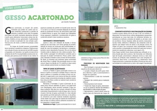 GESSO ACARTONADO                                                                             por Sandra Tumelero                       Gesso verde antes
                                                                                                                                                                                        Preparação para passagem de
                                                                                                                                                                                                 eletrodutos
                                                                                                                                                                                                                                            Lã de Rocha




     G
                                                                                                                                                                                     gesso;
                 esso acartonado, ou drywall, são painéis      espessura acabada das paredes de drywall pode variar de                                                               • Acabamento final.
                 modulares que podem ser usados para se-       7,3 cm até 12 cm. Face às constantes dilatações do material
                 parar ambientes substituindo as paredes de    devido às amplitudes térmicas, são adicionados papel kraft                                                             CONFORTO ACÚSTICO E NEUTRALIZAÇÃO DE ODORES
                 alvenaria, e também como tetos. As paredes    e material fibroso no gesso. Isso impede que indesejáveis                                                          Conforto acústico deixou de ser um luxo, e sim um conforto in-
     são fixadas com perfis montantes (elementos verticais)    trincas apareçam, impedindo o amarelamento do gesso e                                                              dispensável. Da mesma forma, odores desagradáveis representam
     e perfis guias (elementos horizontais), ambos são ele-    conferindo também maior resistência mecânica.                                                                      perturbações ao nosso bem-estar. Em ambientes fechados ne-
     mentos metálicos de aço galvanizado. A galvanização                                                                                                                          cessitamos as melhores condições de trabalho ou de lazer, como
     do aço consiste na aplicação de uma camada super-             VANTAGENS E DESVANTAGENS                                                                                       em escritórios, clínicas, hospitais, salões de eventos, restaurantes,
     ficial de zinco de modo a conferir-lhe proteção contra        Quanto à obra com utilização de drywall, o serviço                                                             escolas, hotéis, refeitórios e bibliotecas. São ambientes onde de-
     corrosão.                                                 acaba por ser mais limpo, com menor geração de entulho,                                                            sejamos que estejam livres de odores e de poluição sonora. Há
               As chapas de drywall possuem propriedades       redução do tempo da construção (alta produtividade), re-                                                           chapas de gesso que incorporam tanto propriedades acústicas,
     termo acústicas e resistência a impactos. Proporcionam    dução do custo da fundação e da estrutura e, consequen-                                                            como possuem a propriedade de transformar partículas nocivas e
     uma redução de peso da estrutura de até 86% quando        temente, menor desembolso financeiro. Por ser de sistema                                                           odores em substâncias inofensivas, como água e CO₂.
     comparadas com alvenaria, e um ganho de área útil do      modular, pode se adaptar aos mais criativos projetos. Tam-                                                         Estas chapas também foram desenvolvidas para utilização no sis-
     ambiente de até 4%. As propriedades acústicas são me-     bém, facilita a passagem de eletrodutos (conduits) para a                    Gesso verde depois                    tema drywall para tetos acústicos. São fornecidas com diferentes
     lhoradas pela presença de lã mineral no seu interior. A   execução do projeto luminotécnico. Possui, porém, restri-                                                          tipos de furação, promovendo a absorção sonora e o bem estar
                                                               ções a elevadas umidades e baixo número de fornecedores.       resistente ao fogo porque possui fibra de vidro     acústico do ambiente. Estes ambientes ficam mais tranquilos fa-
                                                               No Brasil, as empresas que produzem gesso acartonado           misturada ao gesso.                                 vorecendo, desta forma, a concentração e o relaxamento. Essas
                                                               são Knauf, Placo e Lafarge. Esta tecnologia tornou-se mais                                                         chapas promovem o tratamento de odores 24 horas por dia, sem a
                                                               comum depois da década de 70, embora já viesse sendo              PROCESSO DE MONTAGEM DAS                         necessidade de incidência de luz solar e não exigem manutenção.
                                                               muito utilizada anteriormente nos Estados Unidos.              PAREDES
                                                                                                                                    Para montagem e execução de paredes, a
                                                                   TIPOS DE GESSO ACARTONADO                                  sequência de execução deverá ser:
                                                                    Comum ou Padrão: O gesso acartonado comum é cor              • Locação e fixação dos perfis guias metá-
                                                               branca e marfim e é sensível à umidade. Possui o miolo de         licos inferiores, e após, o posicionamento e
                                                               gesso e aditivos e é revestido em ambas as faces com pa-          fixação dos superiores;
                                                               pel kraft. O papel kraft é uma mistura de fibras de celulose      • Posicionamento e união dos montantes
                                                               curtas e longas, provenientes de polpa de madeiras macias.        internos;
                    Gesso comum antes                          Esta mistura de fibras confere ao material maior resistência      • Passagem dos conduits para as instalações
                                                               à tração e à flexão.                                              elétricas;
                                                                    Resistente à Humidade: O gesso acartonado de cor             • Posicionamento da lã mineral;
                                                               verde possui silicone aditivado ao gesso e usa papel kraft        • Fixação das chapas de gesso, observando-
                                                               com hidrofugante, sendo portanto resistente à água em             -se que os parafusos deverão ficar alinhados e
                                                               áreas molháveis. Não deve ser, contudo, utilizado em áreas        não afundados ou soltos da placa de gesso;
                                                               submetidas frequentemente à ação da água, tipo o box do           • Rejuntamento: o ideal é utilizar massa da                            Conforto acústico e neutralização de odores
                                                               chuveiro. Este tipo de gesso acartonado é o mais indicado         mesma marca do fabricante das chapas de
                                                               para paredes que terão aplicações cerâmicas, ou de pedras,
                                                               ou cimentícios, pois estes materiais receberão argamassa
                                                               úmida. Neste caso, pela carga do material de revestimento,                                 Sandra Tumelero é designer de interiores e engenheira eletricista gradu-
                                                               deve-se fazer um reforço interno utilizando montantes me-                                  ada pela Napier University, em Edinburgh UK, tendo realizado mostras
                                                               nos espaçados e chapas duplas.                                                             como Morar Mais e Casa Cor, atua no mercado de design de interiores
                                                                    Resistente ao Fogo: O gesso acartonado de cor rosa é                                  em Brasília.
                                                                                                                                                          Contato: 61 9261-2778 ou revistaposiatividade@yahoo.com.br
                   Gesso comum depois

26                                                                                                                                                                                                                                                        27
 