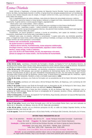 “NOSSO ENCONTRO”Página 4
Ainda trêmula e fragilizada, a Europa emergia da Segunda Guerra Mundial. Numa pequena cidade do
interior da Itália, bombardeada durante o conflito, a Igreja local fora atingida pesadamente por um bombardeio
e pouca coisa restava daquela casa de oração. A imagem central do Cristo, que encimava o altar-mor, já não
tinha mãos nem braços.
Com o restabelecimento da rotina cotidiana, meia dúzia de líderes da comunidade procurou o pároco:
- Reverendo, queremos reparar a nossa Igreja e restaurar a imagem de Cristo, colocando-lhe os dois braços
novamente. A gente estima e venera aquela imagem, sagradamente.
- Muito justo o que vocês pedem - disse o pároco.
- Podemos levar a imagem de Cristo a um artista para que recoloque os dois braços danificados?
- Quanto a isso - respondeu o padre, - voltem amanhã e vocês terão a minha resposta.
Na manhã seguinte o grupo de paroquianos retornou. Aos pés de Cristo mutilado, encontraram esta legenda:
“ Meus braços e minhas mãos são vocês”.
Inicialmente, um pouco perplexa e confusa, a turma se entreolhou, sem captar de imediato o recado
missionário, desenhado à sua frente pela criatividade do pároco.
Voltaram para casa, no entanto, refletindo e comentando: “o padre está certo, seu lembrete apostólico
valeu: a imagem do nosso Cristo, sobre o altar, pode continuar mutilada; os braços e as mãos do Redentor, hoje,
é cada membro da nossa paróquia e comunidade.”
Embora não necessitando, propriamente,
de ajuda humana e colaboração,
o Mestre divino solicita, humildemente, nossa pequena colaboração.
Privilégio imenso, enorme responsabilidade, sagrada e nobre missão.
Senhor, nosso amigo, irmão e redentor,
que a luz da fé e da fraternidade, da paz, da esperança e do amor,
jamais se apague em nosso existir, nos horizontes da humanidade.
Pe. Roque Schneider, sj
Compromissos
• Dia 27 de julho, haverá uma Tarde Formação para o AO da Comunidade Monte Claro, que será realizada na
Matriz de S. Sebastião, em Bateias. Início às 13h 30 .Todos são convidados!
• Dia 30 de julho, reunião com as diretorias paroquiais do AO, no salão do Colégio Sagrada Família, na Rua
Emiliano Perneta, com início às 14h.
• 22 de agosto, Tarde de Formação para o AO do Setor Portão, na Paróquia São Cristovão, Vila Guaíra, às 14 horas.
Notícias
• Dia 18 de maio, aconteceu o Encontro de Formação e Oração, na Capela N.ª Sr.ª do Perpétuo Socorro, da
Paróquia Santa Cecília, Setor Campo Largo. Maria Madalena e Áurea, falaram para cerca de 80 pessoas. Receberam
as bênçãos do Diácono Braz e foram animados pelo grupo de jovens da comunidade. Lídia
• Dia 25 de maio, no Ginásio do Polentão , em Rondinha, aconteceu o encontro do Setor Pastoral Campo Largo,
com a presença de 200 pessoas, que ouviram as palestras do Seminarista Danilo, do Pe. Osmair José Prestes
(Diretor Arquidiocesano do AO) e da Lenir (Presidente Arquidiocesana do AO). Foi uma tarde de oração e louvor,
animados pelos Jovens do MEJ de Rondinha, Campo Largo. A Santa Missa foi celebrada pelo Pe. Anderson, vigário
da Paróquia de São Sebastião. Parabéns a toda a comissão organizadora. Lídia
• Dia 31 de maio, aconteceu uma Tarde de Formação com as presidentes do AO do Setor Almirante Tamandaré.
Lúcia
• Dia 1º de junho, aconteceu um retiro para o AO da Paróquia São Pedro, de Itaperuçu, com a presença de 325
associados. Lúcia
• Dia 1º de junho, tivemos uma Tarde de Formação para os Associados do AO, da Paróquia Sr. Bom Jesus, Setor
Colombo. Que o Sagrado Coração de Jesus nos abençoe! Jovita e Therezinha
• Dia 8 de junho, aconteceu a Festa dos Dois Corações, do AO da Paróquia São Pedro, em Itaperuçu, com a
presença de 3.000 pessoas. Nesse dia houve a consagração de 67 pessoas, durante a Missa, celebrada pelo Pe.
Jesus Messias Galieta. Lúcia
• Dia 7 e 8 de junho, 53 pessoas, da Capela N.ª Sr.ª de Fátima, Roça Grande, estiveram na Casa da Mãe Aparecida.
Obrigada a todos que foram. Erlita
RETIRO PARA PRESIDENTES DO AO
Dia: 17 de setembro Horário: das 13h às 17h Local: Paróquia Imaculada Conceição - Guabirotuba
Preço: R$ 15,00 Pregador: Pe. Osmair José Prestes e Lenir Pontoni Wachowicz
Condução: o ônibus sairá às 12h30 da Rua Emiliano Perneta, em frente à Igreja de Santo Estanislau.
Inscrições: com Lenir, fone: 3222-6675 – Matilde, fone: 3276-9123
Lídia, fone: 3292-1708 – Aparecida, fone: 3238-1000
Importante: levar a sua Bíblia. Será uma tarde de Oração e Formação. Não falte!
Atenção: os (as) presidentes poderão indicar uma ou mais pessoas para representá-lo(la).
As vagas serão limitadas. Faça a sua inscrição o mais breve possível para reservar a sua vaga.
 