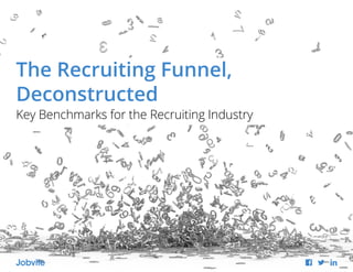The Recruiting Funnel,
Deconstructed
Key Benchmarks for the Recruiting Industry
 