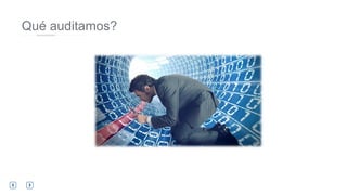 Qué auditamos?
 