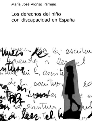 María José Alonso Parreño

Los derechos del niño
con discapacidad en España
 