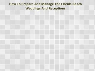 How To Prepare And Manage The Florida Beach
Weddings And Receptions
 