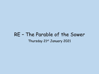 RE – The Parable of the Sower
Thursday 21st January 2021
 