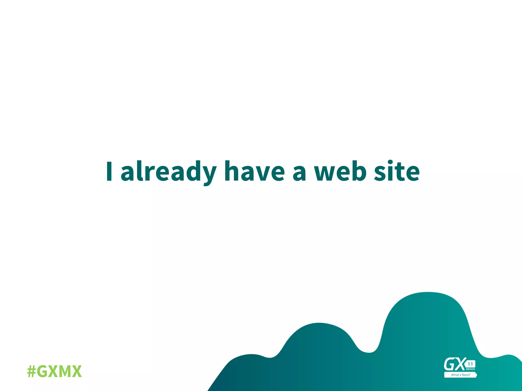 #GXMX
I already have a web site
 