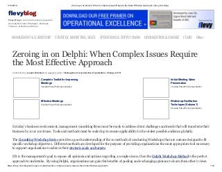 11/8/2019 Zeroing in on Delphi: When Complex Issues Require the Most Effective Approach | flevy.com/blog
https://flevy.com/blog/zeroing-in-on-delphi-when-complex-issues-require-the-most-effective-approach/ 1/12
evyblog
Flevy Blog is an online business magazine
covering Business Strategies, Business
Theories, & Business Stories.
MANAGEMENT &LEADERSHIP STRATEGY,MARKETING,SALES OPERATIONS&SUPPLYCHAIN ORGANIZATION&CHANGE IT/MIS Other
Zeroing in on Delphi: When Complex Issues Require
the Most Effective Approach
Contributed by Joseph Robinson on August 6, 2019 in Management & Leadership, Organization, Change, & HR
Complete Toolkit for Improving
Meetings
30-slide PowerPoint presentation
Initial Meeting Sales
Presentation
18-slide PowerPoint presentation
Effective Meetings
53-slide PowerPoint presentation
Workshop Facilitation
Techniques (Volume 1)
28-slide PowerPoint presentation
In today’s business environment, management consulting firms must be ready to address client challenges and needs that will transform their
business by 10 or 100 times. Tools and methods must be scaled up to ensure applicability to the widest possible audience globally.
The Consulting Workshop Series provides a good understanding of the 10 methods of conducting Workshops that are custom designed to fit
specific workshop objectives. Different methods are developed for the purpose of providing organizations the most appropriate tool necessary
to support organizations to achieve their strategic goals and targets.
If it is the management’s goal to expose all opinions and options regarding a complex issue, then the Delphi Workshop Method is the perfect
approach to undertake. By using Delphi, organizations can gain the benefits of pooling and exchanging opinions to learn from other’s views.
 