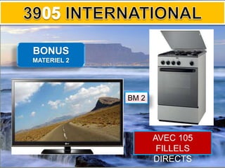 BONUS
MATERIEL 2
BM 2
AVEC 105
FILLELS
DIRECTS
 
