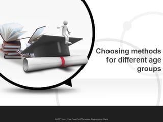 Choosing methods
for different age
groups
ALLPPT.com _ Free PowerPoint Templates, Diagrams and Charts
 