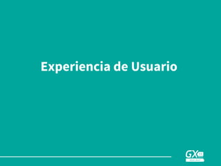 Experiencia de Usuario
 