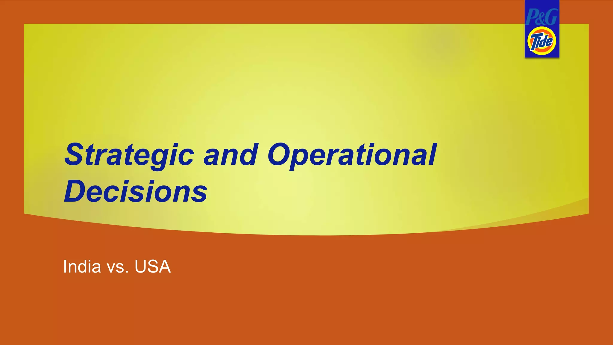 Strategic and Operational
Decisions
India vs. USA
 