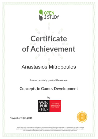 Certificate
of Achievement
Anastasios Mitropoulos
has successfully passed the course
Concepts in Games Development
by
November 10th, 2015
 