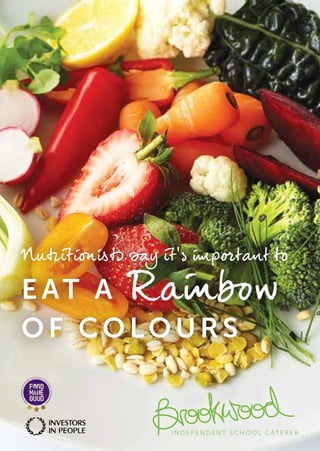Nutritionists say it’s important to
EAT A Rainbow
O F COLOURS
INDEPENDENT SCHOOL CATE R E R
 