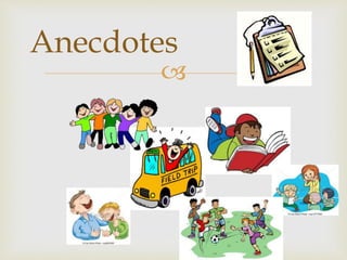 
Anecdotes
 