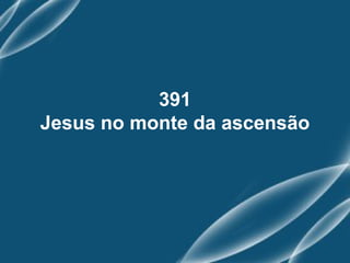 391
Jesus no monte da ascensão
 