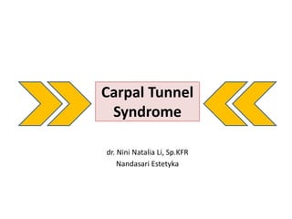 Carpal Tunnel
Syndrome
Nandasari Estetyka
dr. Nini Natalia Li, Sp.KFR
 