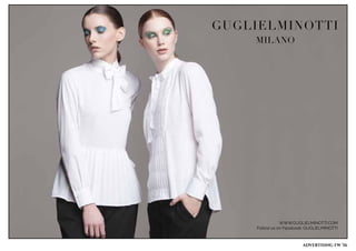 WWW.GUGLIELMINOTTI.COM
Follow us on Facebook: GUGLIELMINOTTI
ADVERTISING FW 16
 