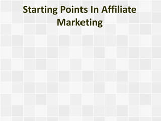 Starting Points In Affiliate
        Marketing
 