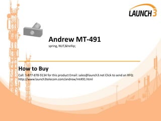 Andrew MT-491
spring, NUT,&hellip;
_______________________________________
How to Buy
Call: 1-877-878-9134 for this product Email: sales@launch3.net Click to send an RFQ:
http://www.launch3telecom.com/andrew/mt491.html
 