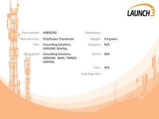 Part number: A0890240 Datasheets:
Manufacturer: PolyPhaser-Transtector Weight: 0.0 grams
Title: Grounding Solutions,
GROUND &hellip;
Category: N/A
Description: Grounding Solutions,
GROUND BARS, TINNED
COPPER,
Genre: N/A
Heci: N/A
Part Page URL:
 