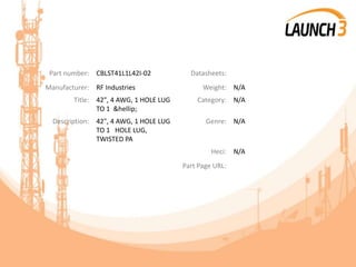Part number: CBLST41L1L42I-02 Datasheets:
Manufacturer: RF Industries Weight: N/A
Title: 42", 4 AWG, 1 HOLE LUG
TO 1 &hellip;
Category: N/A
Description: 42", 4 AWG, 1 HOLE LUG
TO 1 HOLE LUG,
TWISTED PA
Genre: N/A
Heci: N/A
Part Page URL:
 