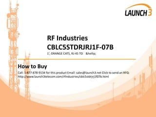 RF Industries
CBLC5STDRJRJ1F-07B
1', ORANGE CAT5, RJ-45 TO &hellip;
_______________________________________
How to Buy
Call: 1-877-878-9134 for this product Email: sales@launch3.net Click to send an RFQ:
http://www.launch3telecom.com/rfindustries/cblc5stdrjrj1f07b.html
 