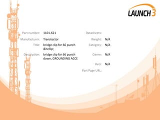 Part number: 1101-621 Datasheets:
Manufacturer: Transtector Weight: N/A
Title: bridge clip for 66 punch
&hellip;
Category: N/A
Description: bridge clip for 66 punch
down, GROUNDING ACCE
Genre: N/A
Heci: N/A
Part Page URL:
 
