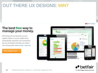 OUT THERE UX DESIGNS: MINT
UE Summit. May 2012. Consistency is…not the same. Designing for Touch.42
 