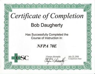 I C urttfic at e of C ornp I eti on)
Bob Daugherty
Has Successfu
Course of
ly Completed the
nstruction in:
|YFPA 7OE
Jubt 23. 2008
Completion Date
 