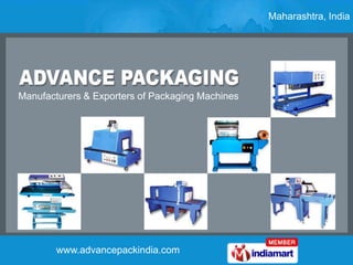 Maharashtra, India




Manufacturers & Exporters of Packaging Machines




        www.advancepackindia.com
 