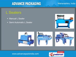 Maharashtra, India



L Sealers
 Manual L Sealer
 Semi Automatic L Sealer




    www.advancepackindia.com
 
