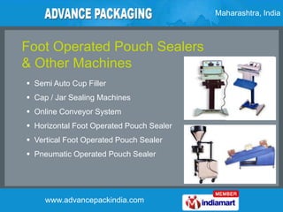 Maharashtra, India



Foot Operated Pouch Sealers
& Other Machines
 Semi Auto Cup Filler
 Cap / Jar Sealing Machines
 O...