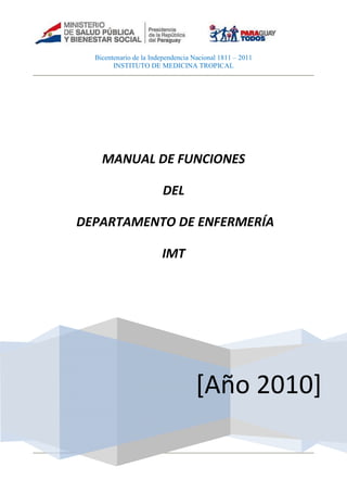 Bicentenario de la Independencia Nacional 1811 – 2011
INSTITUTO DE MEDICINA TROPICAL
[Año 2010]
MANUAL DE FUNCIONES
DEL
DEPARTAMENTO DE ENFERMERÍA
IMT
 