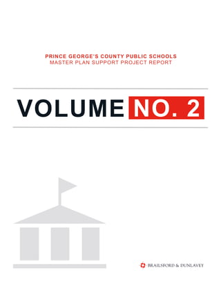 PRINCE GEORGE’S COUNTY PUBLIC SCHOOLS
MASTER PLAN SUPPORT PROJECT REPORT
NO. 2VOLUME
 