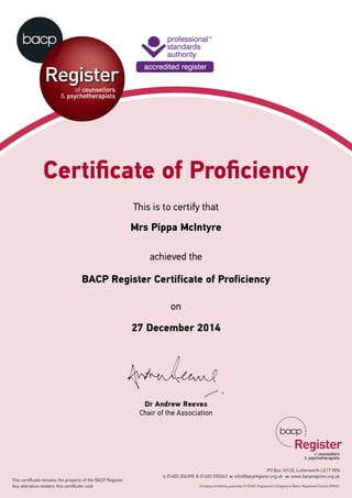Mrs Pippa McIntyre
BACP Register Certificate of Proficiency
27 December 2014
Powered by TCPDF (www.tcpdf.org)
 