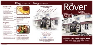 Rover
                                                                        Rover                                                               Rover
                                                                            The                                                              The

                                                                                        Menu
                                                                                                     with Scoffers Café
                                                                                                                                                   Menu
                                                                                                                                                           with Scoffers Café
                                                                                                                                                                                                                  The
        From the Grill                                                                                                                                        Check out our “Whats on guide,”
                                                                                                                                                                     for these events!
        • 5oz Gammon Steak                     2 for £9          £5.99




                                                                                                                                                                    s
            Served with egg, pineapple ring, chips & peas




                                                                                                                                                                    !
                                                                                                                                                                 es
                                                                                                                                                                 ht




                                                                                                                                                                ue
                                                                                                                                                                 d
                                                                                                                                                               ic




                                                                                                                                                              m
                                                                                                                                                             oo
                                                                                                                                                              ig
                                                                                                                                                             iz




                                                                                                                                                             al
        • 5oz Rump Steak                                         £5.99




                                                                                                                                                            us
                                           2 for £9




                                                                                                                                                            e




                                                                                                                                                           Ti
                                                                                                                                                          rN
                                                                                                                                                         Qu




                                                                                                                                                          tV
                                                                                                                                                                                                                                        Menu Café




                                                                                                                                                          tF
                                                                                                                                                          ok
                                                                                                                                                       em
            Cooked to your liking & served with chips,




                                                                                                                                                        od
                                                                                                                                                       ke

                                                                                                                                                       ea

                                                                                                                                                       ea
                                                                                                                                                       ra
                                                                                                                                                       b
            onion rings, mushrooms, fried tomatoes & peas




                                                                                                                                                   Go
                                                                                                                                                   L iv

                                                                                                                                                   Pu




                                                                                                                                                   Po
                                                                                                                                                   Ka




                                                                                                                                                   Gr

                                                                                                                                                   Gr
        • 8oz Farmhouse Rib Eye Steak                            £9.99
                                                                                                                                                                                                                                           Scoffers
                                                                                                                                                                                                                                                  with
                                                                                                                                                                                                            2 meals
            Cooked to your liking & served with chips,
            onion rings, mushrooms, fried tomatoes & peas

        • 10oz Rump Steak                                        £8.99


                                                                                                                                                                                                             for £9
            Cooked to your liking & served with chips,
            onion rings, mushrooms, fried tomatoes & peas

        • 10oz Gammon Steak                                      £6.99      Succulent Sunday Roasts
            Served with egg, pineapple ring, chips & peas
                                                                            Home Cooked and Freshly Prepared
        • Mixed Grill                                            £9.99      Served every Sunday from 12-4pm.
            Gammon, rump, pork sausage, black pudding & bacon               Choose from 3 sizes & 3 meats.
            served with chips, peas, tomatoes & mushrooms                   • Children’s                                            £3.50
                                                                            • Mummy’s                                               £5.95
                                                                            • Daddy’s                                               £6.95
        Naughties from 99p                                                  Selection of Meats. Ask on ordering.
                                                                            All braised on the premises. Vegetarian option available.
        • Little Treat                                                99p
            2 scoops of vanilla or chocolate ice cream
            with chocolate or strawberry sauce

        • Bramley Apple Crumble                                  £3.50
            A classic delicious pudding served with custard,
            cream or ice cream

        • Icky Sticky Treacle Sponge                             £2.50
            Sweet tooth? A perfect treat, with custard or ice cream

        • Traditional Spotted Dick                               £2.50
            Served with custard, cream or ice cream
                                                                                                                                                                      Opening Hours
        • Chocolate Sponge with Hot Choc Sauce                   £3.50                                                                                         Monday - Thursday 11am - 11pm
            Served with custard, cream or ice cream
                                                                                                                                                                  Friday 11am - Midnight
        • Chocolate Mess!                                        £2.50
            Chocolate ice cream, chocolate sauce, chocolate sprinkles,
                                                                                                                                                                 Saturday 9am - Midnight
            smarties, cream, Cadbury’s flake, chocolate & more chocolate!
                                                                            Also at The Rover...                                                                    Sunday 9am - 11pm
        • Fruity Sweetie                                         £2.50      We also cater for Birthday parties, wakes,                                      join us on       Rover Northampton
                                                                                                                                                                                                           2 meals for £9 seven days a week*
            Vanilla ice cream, cherries, magic gems, smarties, cream,
            hundreds & thousands, raspberry sauce & Cadbury’s flake!        christenings, and special occasions with                                            www.rover-northampton.co.uk
                                                                            excellent cold or hot buffets. Please ask
                                                                                                                                                          The Rover Public House, Café & Restaurant
                                                                            at the bar for more information.                                              157 Weedon Road, St James, Northampton NN5 5BS     Great Food, Great Value, Good Times!
                                                                                                                                                                      Tel: 01604 751664                                  *(excludes match days)



39185 The Rover Menu Gatefold v2 .indd 1                                                                                                                                                                                                                 3/5/11 09:55:44
 