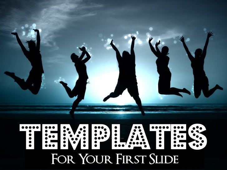 Templates For Your First Slide