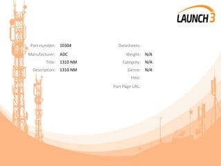 Part number: 10304 Datasheets:
Manufacturer: ADC Weight: N/A
Title: 1310 NM Category: N/A
Description: 1310 NM Genre: N/A
Heci:
Part Page URL:
 