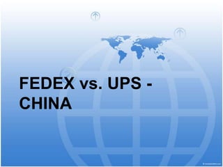 FEDEX vs. UPS -
CHINA
 
