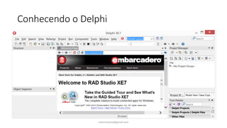 Conhecendo o Delphi
ewertonjsilva@gmail.com
 