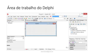 Área de trabalho do Delphi
ewertonjsilva@gmail.com
 