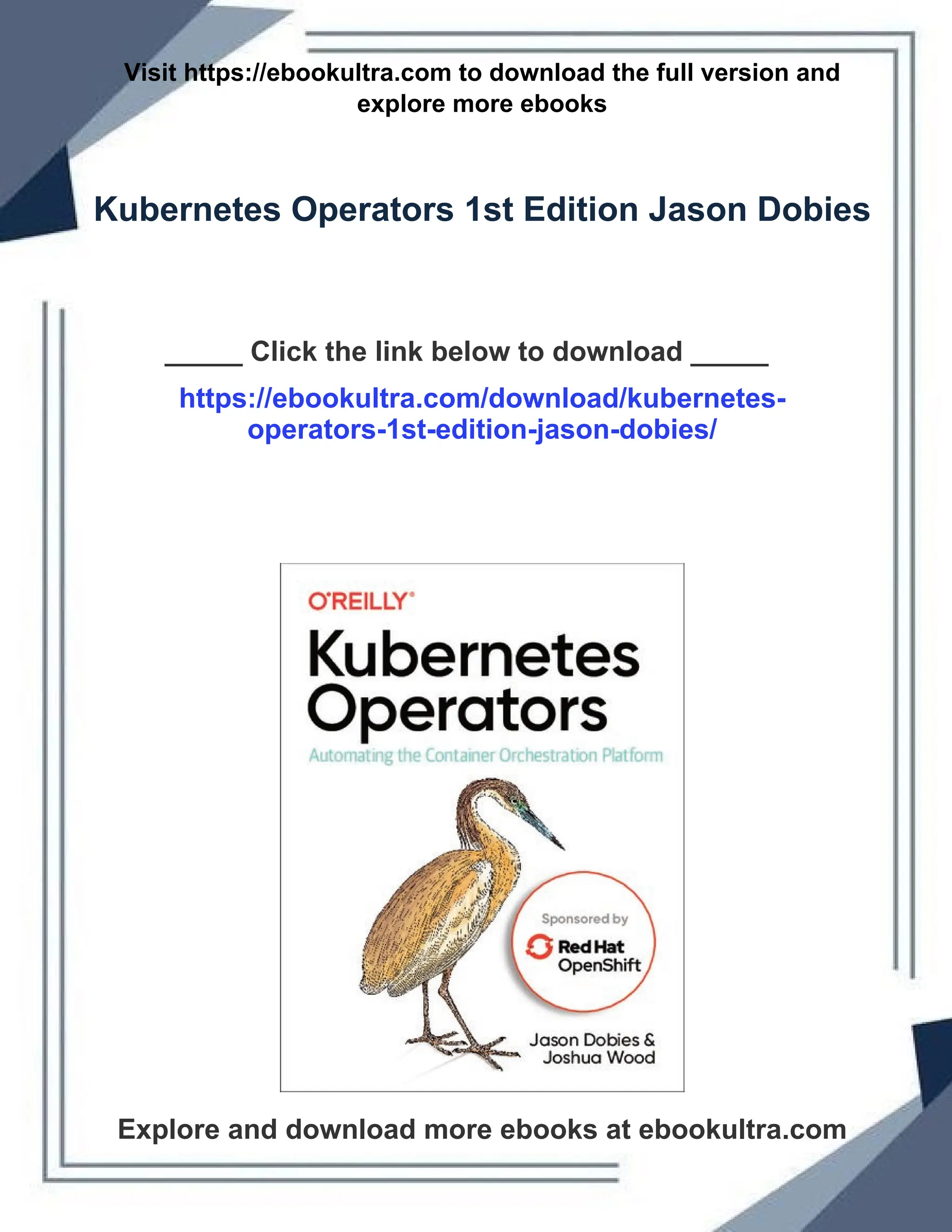 Visit https://ebookultra.com to download the full version and
explore more ebooks
Kubernetes Operators 1st Edition Jason Dobies
_____ Click the link below to download _____
https://ebookultra.com/download/kubernetes-
operators-1st-edition-jason-dobies/
Explore and download more ebooks at ebookultra.com
 