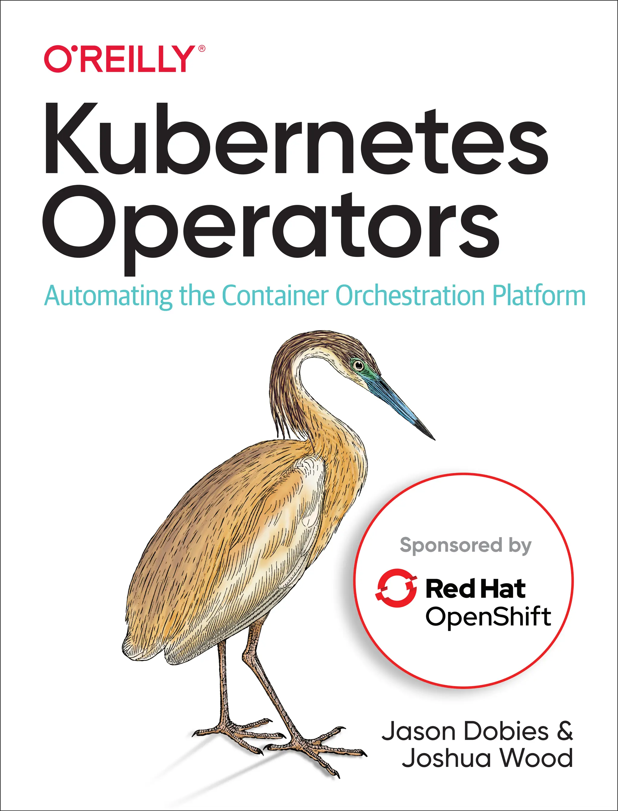 Jason Dobies &
Joshua Wood
Kubernetes
Operators
Automating the Container Orchestration Platform
Sponsored by
 