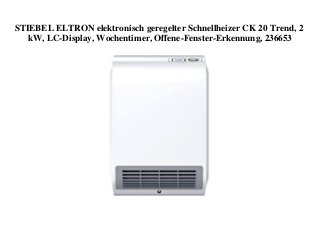 STIEBEL ELTRON elektronisch geregelter Schnellheizer CK 20 Trend, 2
kW, LC-Display, Wochentimer, Offene-Fenster-Erkennung, 236653
 