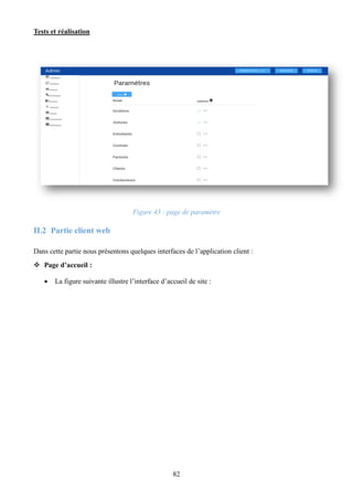Tests et réalisation
82
Figure 43 : page de paramètre
II.2 Partie client web
Dans cette partie nous présentons quelques interfaces de l’application client :
 Page d’accueil :
 La figure suivante illustre l’interface d’accueil de site :
 