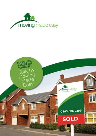 Make life
easier on
yourself
Talk to
Moving
Made
Easy
0845 686 2299
 