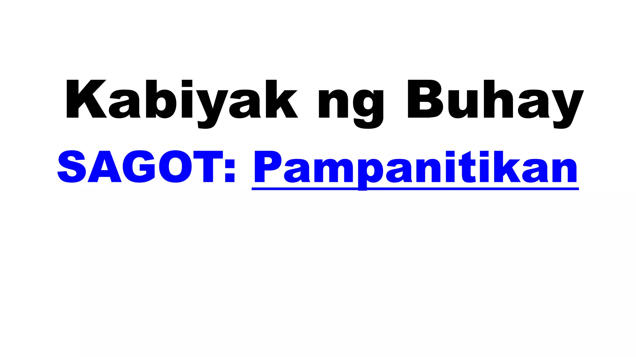 Kabiyak ng Buhay
SAGOT: Pampanitikan
 