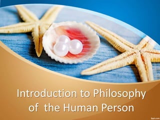 Introduction to Philosophy
of the Human Person
 